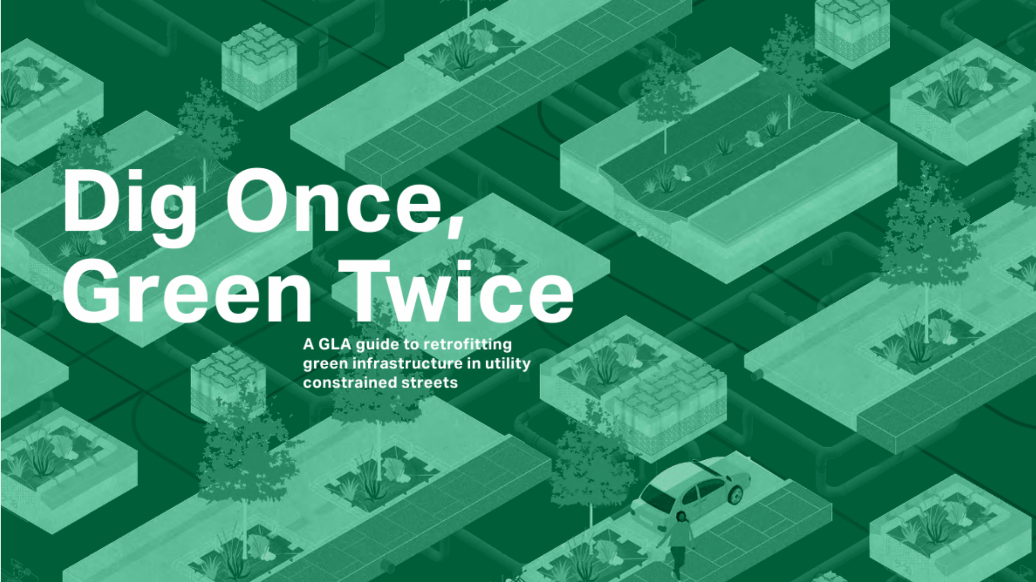 Dig Once, Green Twice: A GLA guide to retrofitting green infrastructure in utility constrained streets